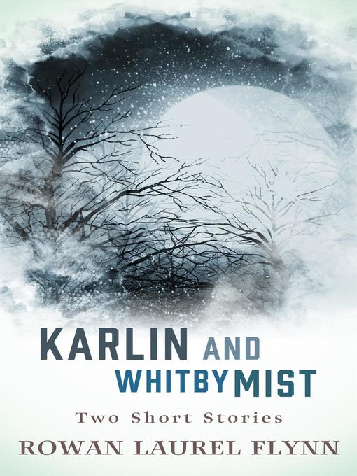 Title details for Karlin and Whitby Mist by Rowan Laurel Flynn - Available
